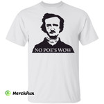 Edgar Allan Poe No Poe�s wow shirt