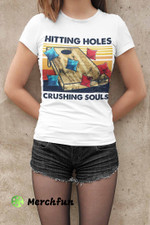 Hitting holes crushing souls shirt