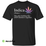 Indica the glue holding this 2020 shitshow together shirt