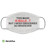 This mask is bullshit but i need groceries so whatever face mask