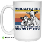 Cows Work Cattle Once And You'll Understand Why We Eat Them Mug
