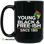 Young Black&amp;amp; Free-Ish Since 1865 Juneteenth Mug