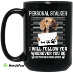 Personal Stalker I Will Follow You Wherever You Go Bathroom Included Chihuahua Mug