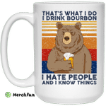 That's What I Do I Drink Bounbon I Hate People And I Know Things Mug