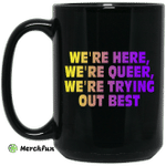 We're Here We're Queer We're Trying Out Best Mug