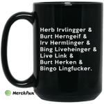 Herb Irvlingger &amp;amp; Burt Herngeif &amp;amp; Irv Hermlinger &amp;amp; Bing Liveheinger Mug