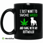 I Just Want To Smoke Weed And Hang With My Rottweiler Mug