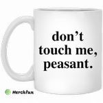 Don?t touch me peasant mug