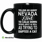 Telling An Angry Nevada Girl To Calm Down Works About As Well As Trying To Baptize A Cat Mug