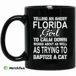 Telling An Angry Florida Girl To Calm Down Works About As Well As Trying To Baptize A Cat Mug