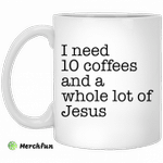 I need 10 coffees and a whole lot of Jesus mug