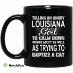 Telling An Angry Louisiana Girl To Calm Down Works About As Well As Trying To Baptize A Cat Mug