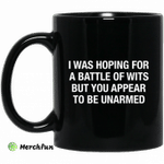 I was hoping for a battle of wits but you appear to be unarmed mug