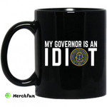 My Governor Is An Idiot New Mexico 11 oz Mug