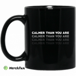 Calmer Than You Are Mug