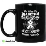 Be Nice To Diabetics We Deal With Enough Pricks Already Mug