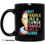 Ruth Bader Ginsburg Not Fragile Like A Flower Fragile Like A Bomb Mug