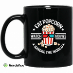 Eat Popcorn Watch Movies Ignore The World Mug