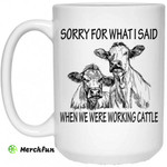 Sorry For What I Said When We Were Working Cattle Mug