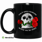 Can't Smell Flowers When We're Gone Scentless Flowers Mug