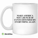 Make America not a bunch of cunts offended by everything again mug