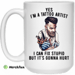 I'm A Tattoo Artist I Can Fix Stupid But It's Gonna Hurt Mug