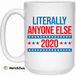 Literally Anyone Else 2020 Presidential Election Joke Mug