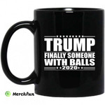 Donald Trump Finally Someone With Balls 2020 Mug