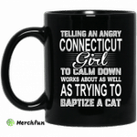 Telling An Angry Connecticut Girl To Calm Down Works About As Well As Trying To Baptize A Cat Mug