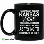 Telling An Angry Kansas Girl To Calm Down Works About As Well As Trying To Baptize A Cat Mug
