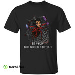 Spider Queen Be Your Own Queen Tonight Halloween T-Shirt