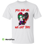 DC Comics Joker And Harley Quinn You And Me We Got This Halloween T-Shirt