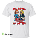 Bride of Chucky, Chucky And Tiffany You And Me We Got This Halloween T-Shirt