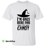 Witch Hat I'm Only Here For The Candy Halloween T-Shirt