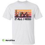 Retro Vintage Horror Movies Character Weapons Killer It All I Need Halloween T-Shirt