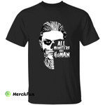 Skull Face Painting All Monsters Are Human Halloween T-Shirt