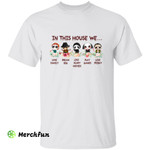 Cute Horror Movies Character In This House We Halloween T-Shirt