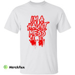 Bloody Hands I'm A Haunt Mess Halloween T-Shirt