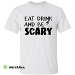 Funny Eat Drink And Be Scary Halloween T-Shirt