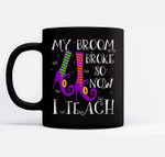 My broom broke so now I teach Halloween witch teacher Ceramic Coffee Black Mugs