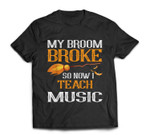My Broom Broke So Now I Teach Music Teacher Halloween T-shirt