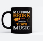 My Broom Broke So Now I Teach Music Teacher Halloween Ceramic Coffee Black Mugs