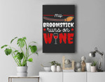My Broomstick Runs On Wine Halloween Wine Witch Premium Wall Art Canvas Decor