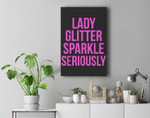 Lady Glitter Sparkle Seriously Funny Premium Wall Art Canvas Decor
