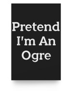 Pretend I'm An Ogre Costume Funny Halloween Party Poster