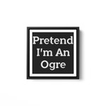 Pretend I'm An Ogre Costume Funny Halloween Party White Framed Square Wall Art