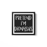 Pretend I'm Dionysus Costume Funny Greek God Halloween Party White Framed Square Wall Art