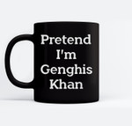 Pretend I'm Genghis Khan Costume Funny Halloween Party Ceramic Coffee Black Mugs