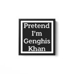 Pretend I'm Genghis Khan Costume Funny Halloween Party White Framed Square Wall Art