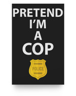 Pretend Im A Cop Police Officer Costume Halloween Blue Badge Poster
